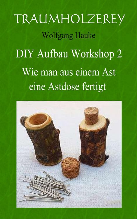 Produktbild: Wie man aus einem Ast eine Astdose fertigt