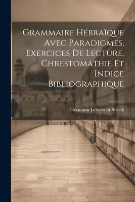 Produktbild: Grammaire H&eacute;bra&iuml;que Avec Paradigmes, Exercices De Lecture, Chrestomathie Et Indice Bibliographique
