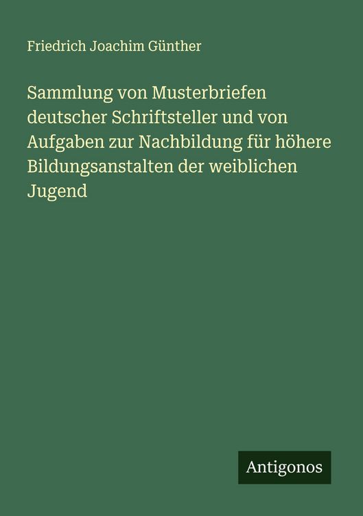 Produktbild: Sammlung von Musterbriefen deutscher Schriftsteller und von Aufgaben zur Nachbildung f&uuml;r h&ouml;here Bildungsanstalten der weiblichen Jugend