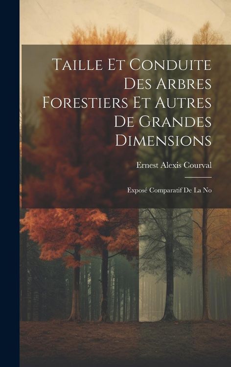 Produktbild: Taille et Conduite des Arbres Forestiers et Autres de Grandes Dimensions: Expos&eacute; Comparatif de la No
