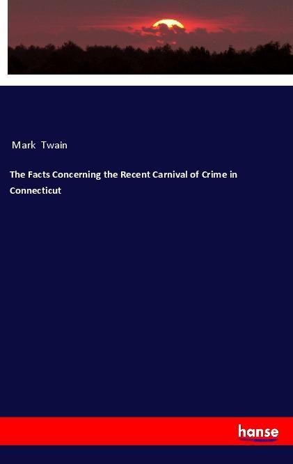 Produktbild: The Facts Concerning the Recent Carnival of Crime in Connecticut