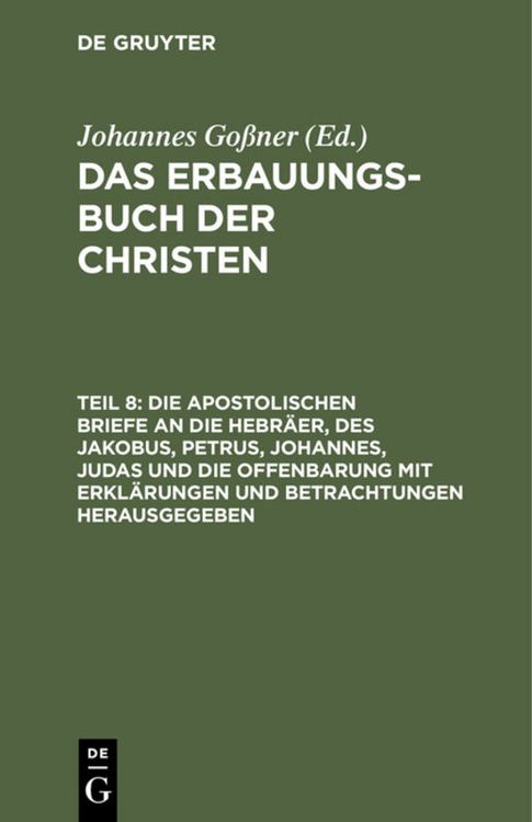 Produktbild: Die apostolischen Briefe an die Hebr&auml;er, des Jakobus, Petrus, Johannes, Judas und die Offenbarung mit Erkl&auml;rungen und Betrachtungen herausgegeben