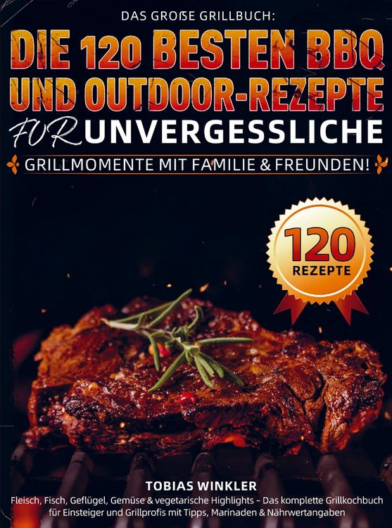 Produktbild: Das gro&szlig;e Grillbuch: Die 120 besten BBQ- und Outdoor-Rezepte f&uuml;r unvergessliche Grillmomente mit Familie & Freunden!