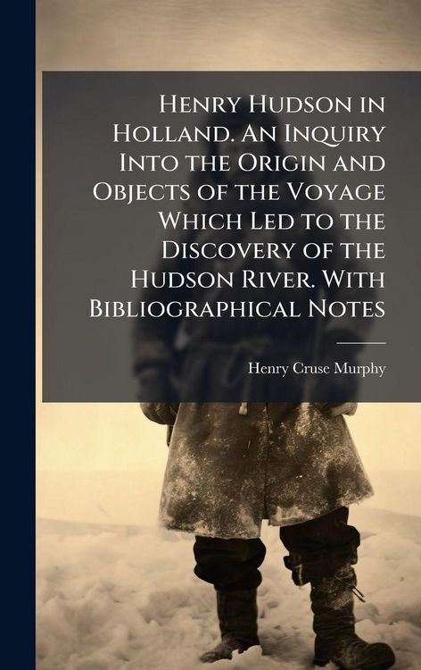 Produktbild: Henry Hudson in Holland. An Inquiry Into the Origin and Objects of the Voyage Which Led to the Discovery of the Hudson River. With Bibliographical Not