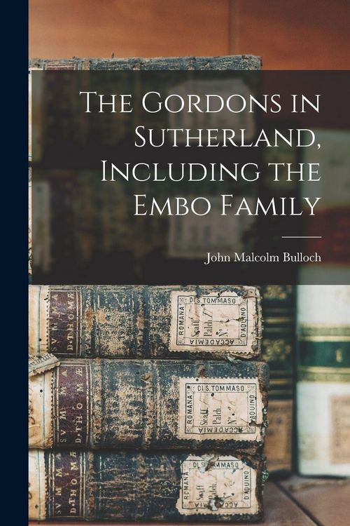 Produktbild: The Gordons in Sutherland, Including the Embo Family