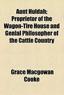 Produktbild: Aunt Huldah; Proprietor of the Wagon-Tire House and Genial Philosopher of the Cattle Country