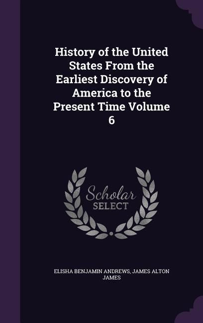 Produktbild: History of the United States From the Earliest Discovery of America to the Present Time Volume 6