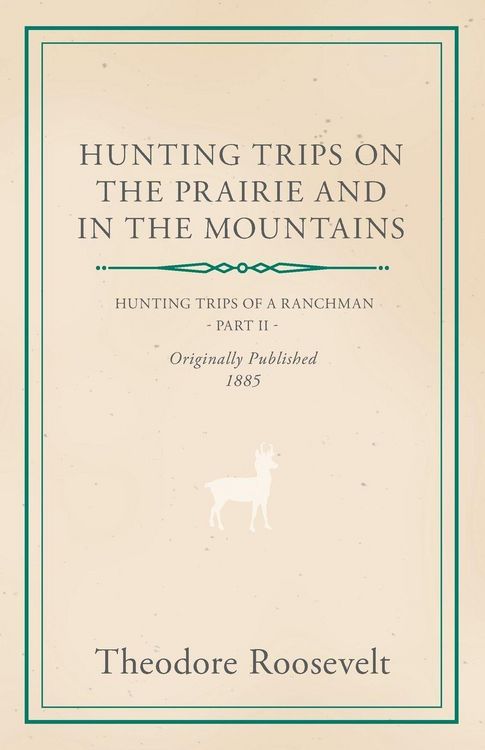 Produktbild: Hunting Trips on the Prairie and in the Mountains - Hunting Trips of a Ranchman - Part II