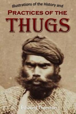 Produktbild: Illustrations of the History and Practices of the Thugs, and Notices of Some of the Proceedings of the Government of India