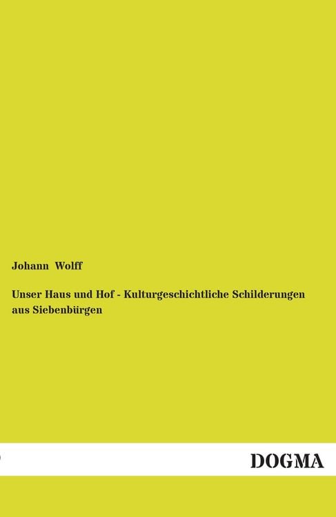 Produktbild: Unser Haus und Hof - Kulturgeschichtliche Schilderungen aus Siebenb&uuml;rgen