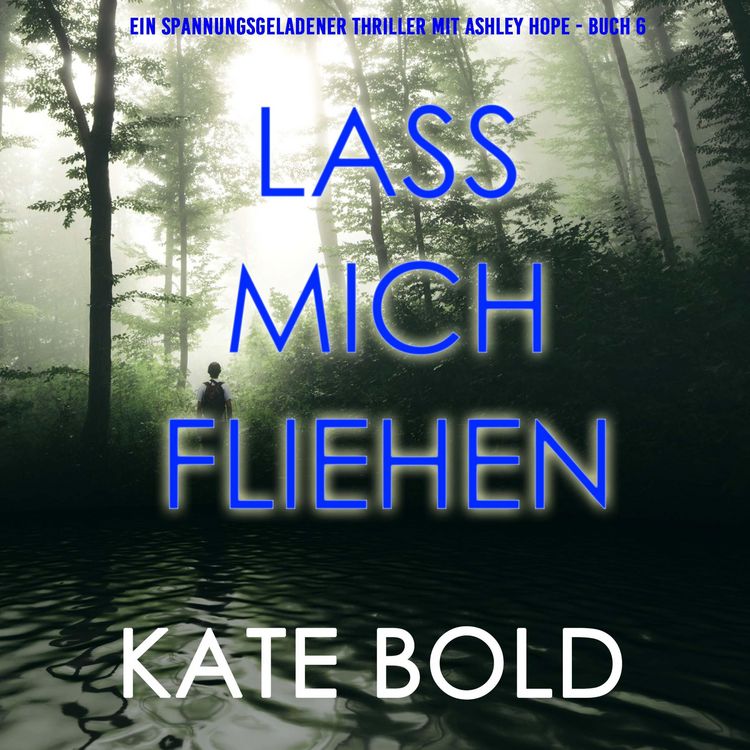 Produktbild: Lass mich fliehen (Ein spannungsgeladener Thriller mit Ashley Hope - Buch 6)