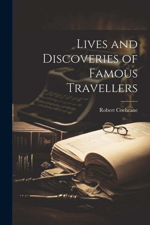 Produktbild: Lives and Discoveries of Famous Travellers