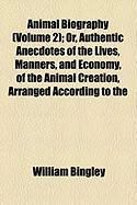 Produktbild: Animal Biography (Volume 2); Or, Authentic Anecdotes of the Lives, Manners, and Economy, of the Animal Creation, Arranged According to the