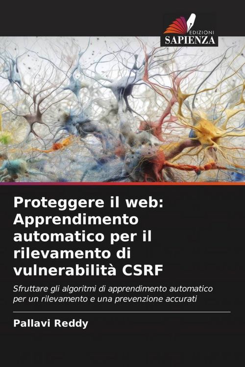 Produktbild: Proteggere il web: Apprendimento automatico per il rilevamento di vulnerabilit&agrave; CSRF