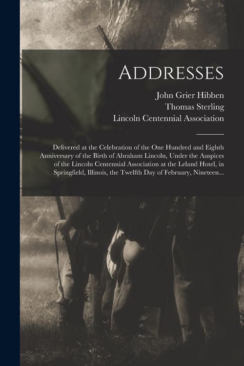 Produktbild: Addresses: Delivered at the Celebration of the One Hundred and Eighth Anniversary of the Birth of Abraham Lincoln, Under the Ausp