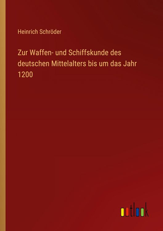 Produktbild: Zur Waffen- und Schiffskunde des deutschen Mittelalters bis um das Jahr 1200