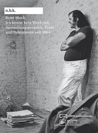 Produktbild: Ren&eacute; Block. Ich kenne kein Weekend. Ausstellungsprojekte, Texte und Dokumente seit 1964. n.b.k. Ausstellungen, Band 18
