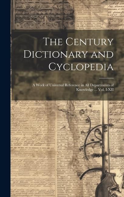 Produktbild: The Century Dictionary and Cyclopedia; a Work of Universal Reference in all Departments of Knowledge ... Vol. I-XII
