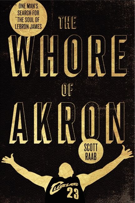 Produktbild: The Whore of Akron: One Man's Search for the Soul of Lebron James