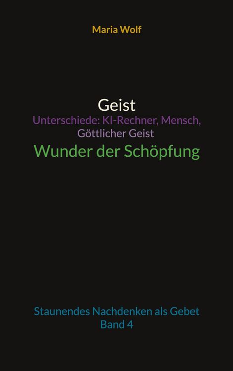 Produktbild: Geist - Unterschiede: KI-Rechner, Mensch, G&ouml;ttlicher Geist - Wunder der Sch&ouml;pfung
