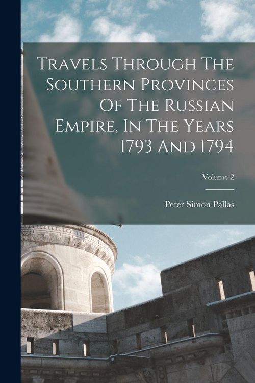 Produktbild: Travels Through The Southern Provinces Of The Russian Empire, In The Years 1793 And 1794; Volume 2