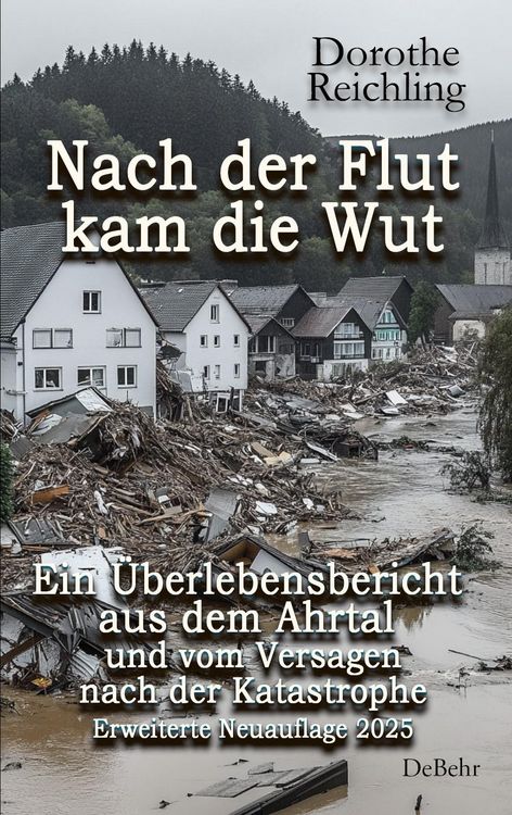 Produktbild: Nach der Flut kam die Wut - Ein &Uuml;berlebensbericht aus dem Ahrtal und vom Versagen nach der Katastrophe - Erweiterte Neuauflage 2025