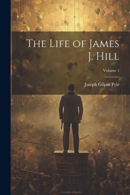 Produktbild: The Life of James J. Hill; Volume 1