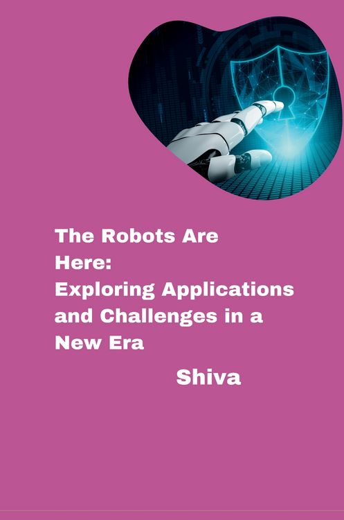 Produktbild: The Robots Are Here: Exploring Applications and Challenges in a New Era