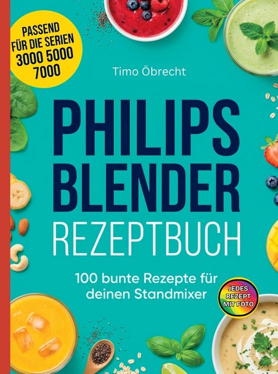 Produktbild: Philips Blender Rezeptbuch- 100 bunte Rezepte f&uuml;r deinen Standmixer