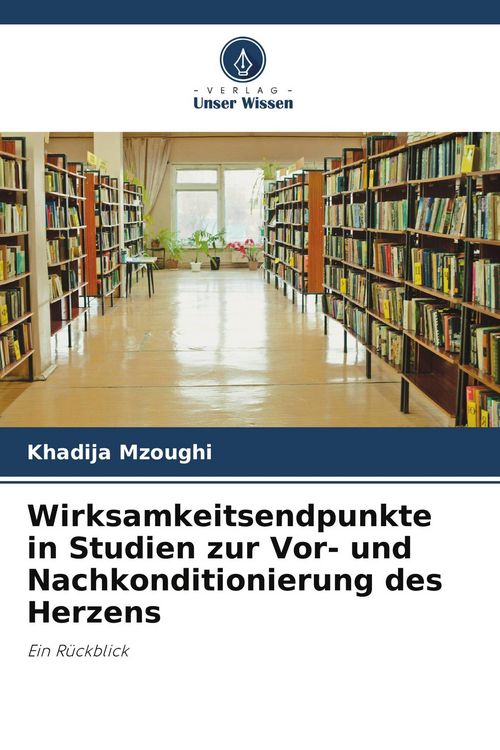 Produktbild: Wirksamkeitsendpunkte in Studien zur Vor- und Nachkonditionierung des Herzens