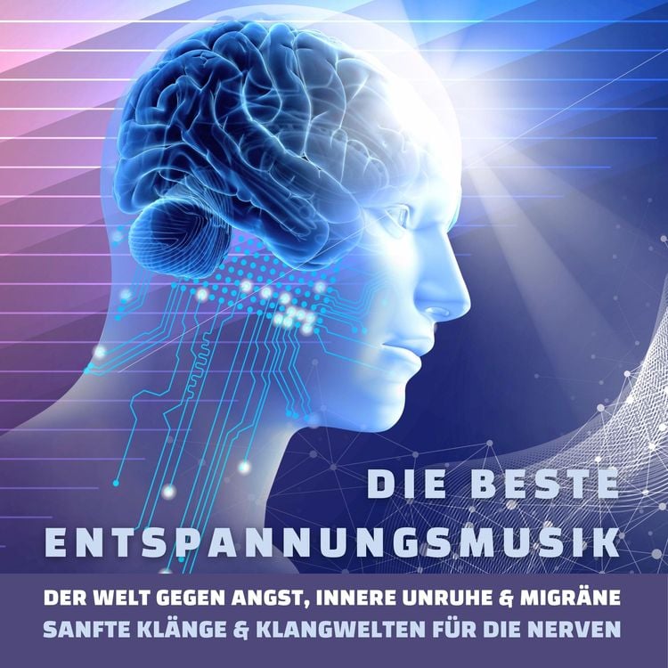 Produktbild: Die beste Entspannungsmusik der Welt gegen Angst, innere Unruhe und Migr&auml;ne