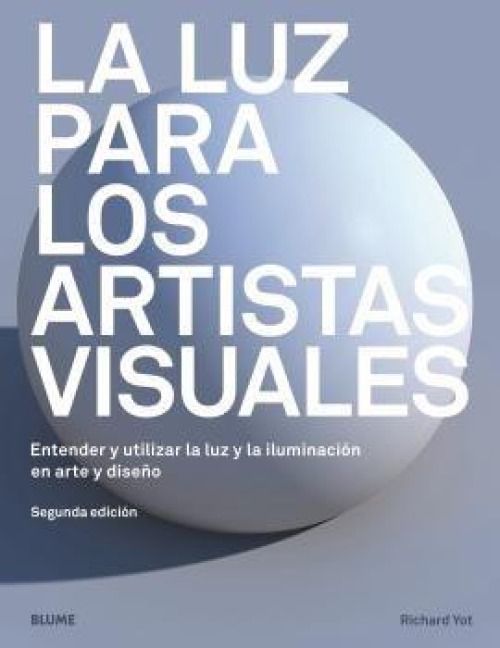 Produktbild: La luz para los artistas visuales : entender y utilizar la luz y la iluminaci&oacute;n en arte y dise&ntilde;o