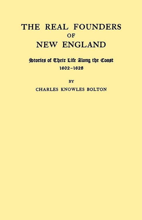 Produktbild: Real Founders of New England. Stories of Their Life Along the Coast, 1602-1626