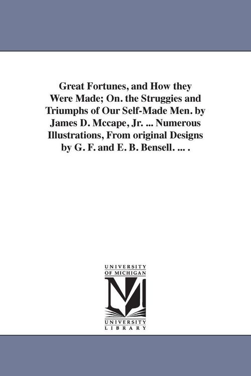 Produktbild: Great Fortunes, and How they Were Made; On. the Struggies and Triumphs of Our Self-Made Men. by James D. Mccape, Jr. ... Numerous Illustrations, From