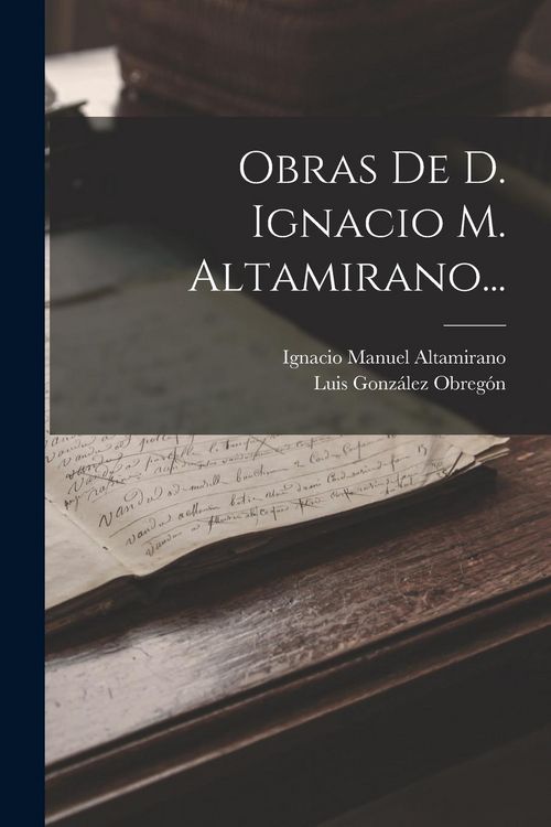 Produktbild: Obras De D. Ignacio M. Altamirano...