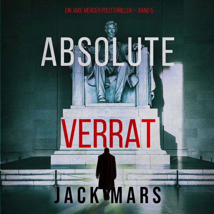 Produktbild: Absoluter Verrat (Ein Jake Mercer Politthriller &mdash; Band 5)