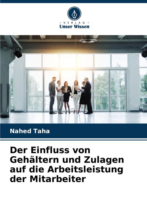Produktbild: Der Einfluss von Geh&auml;ltern und Zulagen auf die Arbeitsleistung der Mitarbeiter