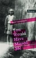 Vanderbeke, B: You Would Have Missed Me