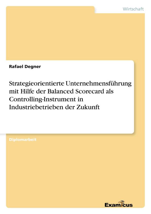 Produktbild: Strategieorientierte Unternehmensf&uuml;hrung mit Hilfe der Balanced Scorecard als Controlling-Instrument in Industriebetrieben der Zukunft