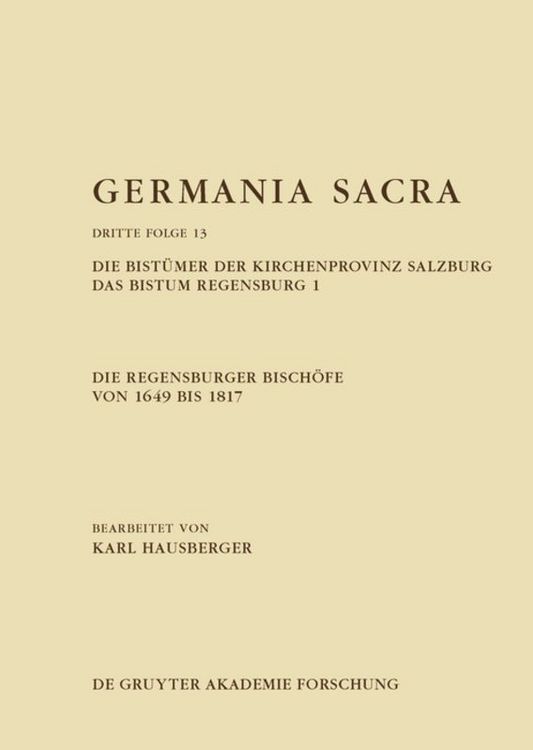 Produktbild: Die Regensburger Bisch&ouml;fe von 1649 bis 1817. Die Bist&uuml;mer der Kirchenprovinz Salzburg. Das Bistum Regensburg 1