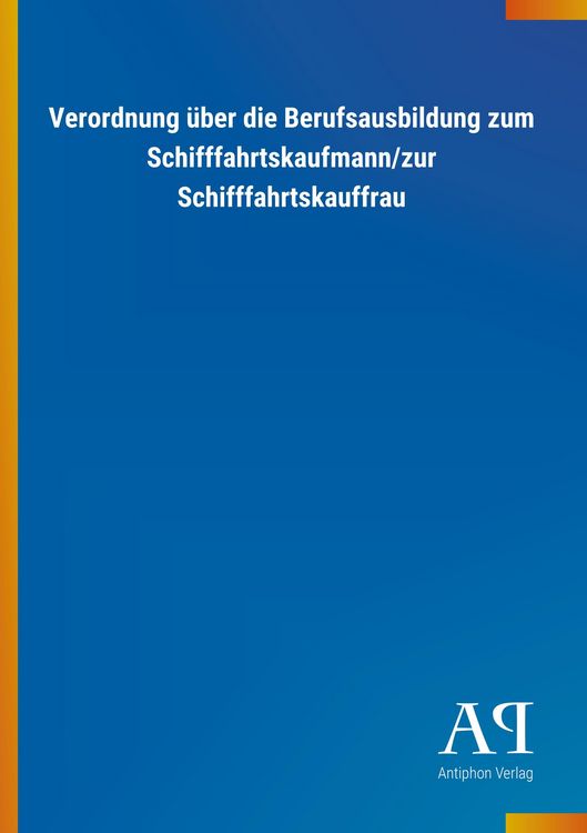 Produktbild: Verordnung &uuml;ber die Berufsausbildung zum Schifffahrtskaufmann/zur Schifffahrtskauffrau