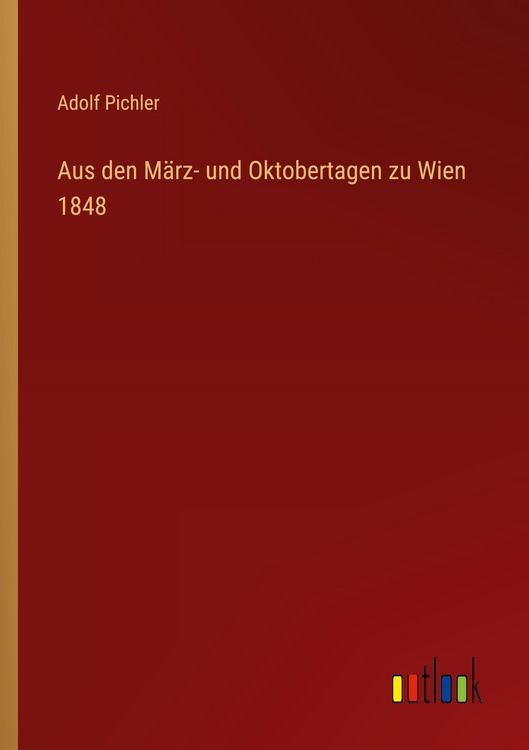 Produktbild: Aus den M&auml;rz- und Oktobertagen zu Wien 1848