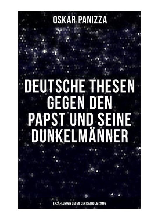 Produktbild: Deutsche Thesen gegen den Papst und seine Dunkelm&auml;nner - Erz&auml;hlungen gegen der Katholizismus