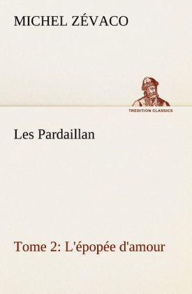 Produktbild: Les Pardaillan - Tome 02, L'&eacute;pop&eacute;e d'amour