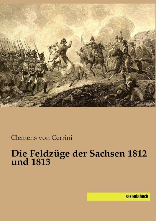 Produktbild: Die Feldz&uuml;ge der Sachsen 1812 und 1813