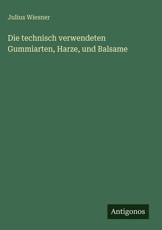 Produktbild: Die technisch verwendeten Gummiarten, Harze, und Balsame
