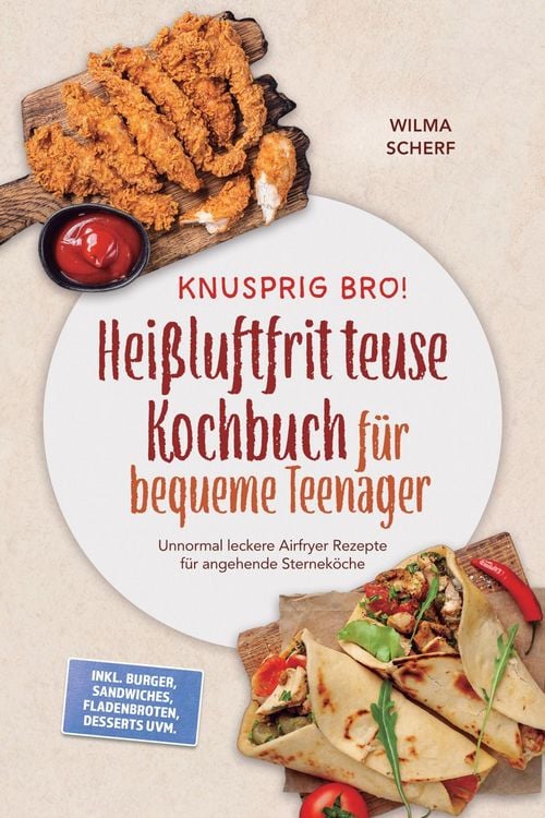 Produktbild: Knusprig Bro! Hei&szlig;luftfritteuse Kochbuch f&uuml;r bequeme Teenager: Unnormal leckere Airfryer Rezepte f&uuml;r angehende Sternek&ouml;che - inkl. Burger, Sandwiches,