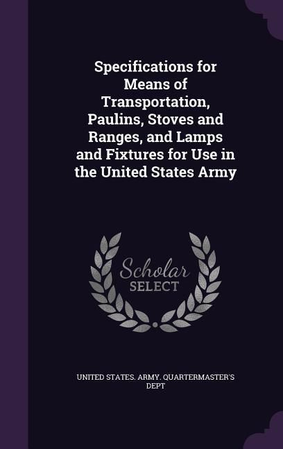 Produktbild: Specifications for Means of Transportation, Paulins, Stoves and Ranges, and Lamps and Fixtures for Use in the United States Army
