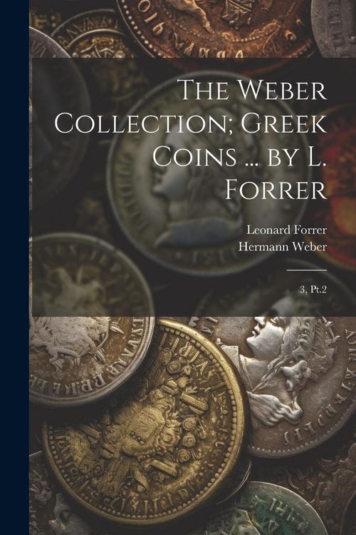 Produktbild: The Weber Collection; Greek Coins ... by L. Forrer