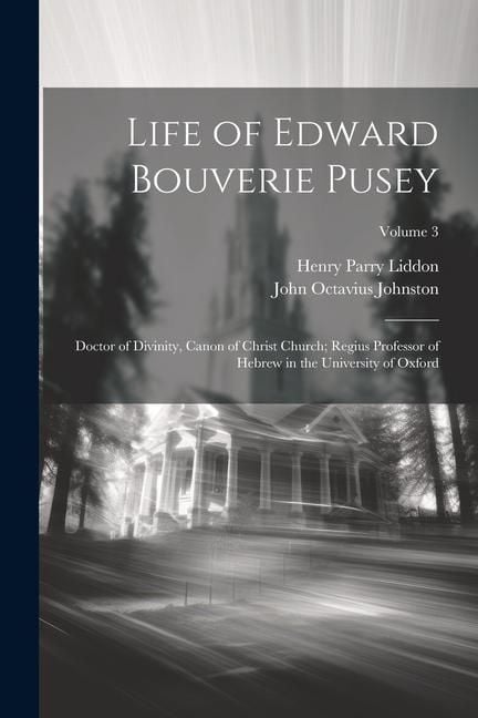 Produktbild: Life of Edward Bouverie Pusey: Doctor of Divinity, Canon of Christ Church; Regius Professor of Hebrew in the University of Oxford; Volume 3